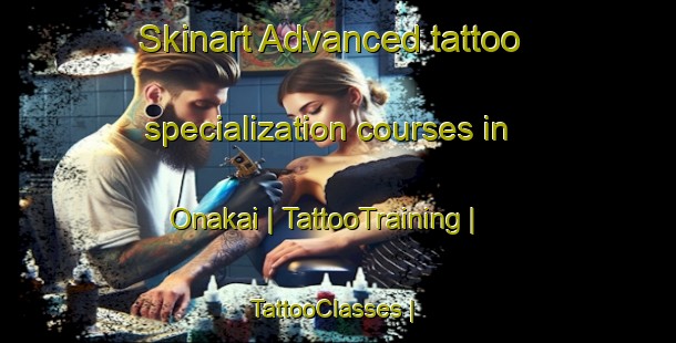 Skinart Advanced tattoo specialization courses in Onakai | TattooTraining | TattooClasses | SkinartTraining-Japan